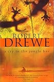 Drewe, Robert: A Cry in the Jungle Bar Drewe, Robert: A Cry in the Jungle Bar