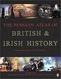 Cunliffe, Barry W.: The Penguin Atlas of British and Irish History : From Earliest Times to the Present Day Cunliffe, Barry W.: The Penguin Atlas of British and Irish History : From Earliest Times to the Present Day