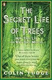 Tudge, Colin: The Secret Life of Trees : How They Live and Why They Matter Tudge, Colin: The Secret Life of Trees : How They Live and Why They Matter