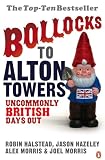 Morris, Joel: Bollocks to Alton Towers: Uncommonly British Days Out Morris, Joel: Bollocks to Alton Towers: Uncommonly British Days Out