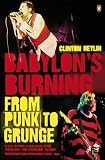 Heylin, Clinton: Babylon's Burning : From Punk to Grunge