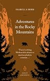 Bird, Isabella: Adventures in the Rocky Mountains Bird, Isabella: Adventures in the Rocky Mountains