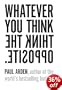 Whatever You Think, Think The Opposite
