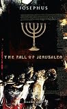 Josephus, Flavius: The Fall of Jerusalem Josephus, Flavius: The Fall of Jerusalem