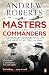 Masters and Commanders: The Military Geniuses Who Led the West to Victory in World War II