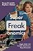 Superfreakonomics: Global Cooling, Patriotic Prostitutes and Why Suicide Bombers Should Buy Life Insurance