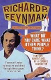 Feynman, Richard P.: 'What Do You Care What Other People Think?' : Further Adventures of a Curious Character