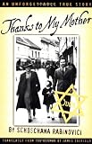 Rabinovici, Schoschana: Thanks to My Mother: An Unforgettable True Story Rabinovici, Schoschana: Thanks to My Mother: An Unforgettable True Story