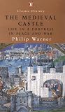 Warner, Philip: The Medieval Castle: Life in a Fortress in Peace and War Warner, Philip: The Medieval Castle: Life in a Fortress in Peace and War