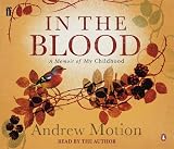 Motion, Andrew: In the Blood : A Memoir of My Childhood Motion, Andrew: In the Blood : A Memoir of My Childhood