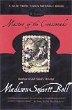 Bell, Madison Smartt: Master of the Crossroads Bell, Madison Smartt: Master of the Crossroads