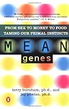 Burnham, Terry: Mean Genes: From Sex to Money to Food, Taming Our Primal Instincts