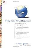 Money Makes the World Go Around: One Investor Tracks Her Cash Through the Global Economy, from Brooklyn to Bangkog and Back (0142000507) by Garson, Barbara Garson, Barbara: Money Makes the World Go Around: One Investor Tracks Her Cash Through the Global Economy, from Brooklyn to Bangkog and Back