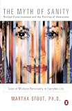 Stout, Martha: The Myth of Sanity: Divided Consciousness and the Promise of Awareness