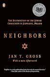 Gross, Jan T.: Neighbors: The Destruction of the Jewish Community in Jedwabne, Poland Gross, Jan T.: Neighbors: The Destruction of the Jewish Community in Jedwabne, Poland