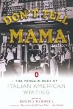 Barreca, Regina: Don't Tell Mama: The Penguin Book of Italian American Writing Barreca, Regina: Don't Tell Mama: The Penguin Book of Italian American Writing