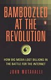 Motavalli, John: Bamboozled at the Revolution: How Big Media Lost Billions in the Battle for the Internet Motavalli, John: Bamboozled at the Revolution: How Big Media Lost Billions in the Battle for the Internet