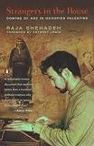 Shehadah, Raja: Strangers in the House: Coming of Age in Occupied Palestine Shehadah, Raja: Strangers in the House: Coming of Age in Occupied Palestine