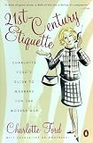 Ford, Charlotte: 21st Century Etiquette: Charlotte Ford's Guide to Manners for the Modern Age Ford, Charlotte: 21st Century Etiquette: Charlotte Ford's Guide to Manners for the Modern Age