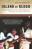 Pratap, Anita: Island of Blood: Frontline Reports from Sri Lanka, Afghanistan and Other South Asian Flashpoints
