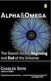 Seife, Charles: Alpha & Omega: The Search for the Beginning and End of the Universe Seife, Charles: Alpha & Omega: The Search for the Beginning and End of the Universe