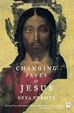 Vermes, Geza: The Changing Faces of Jesus Vermes, Geza: The Changing Faces of Jesus