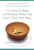 Paul, Marilyn: It's Hard to Make a Difference When You Can't Find Your Keys: The Seven-Step Path to Becoming Truly Organized