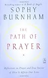 Burnham, Sophy: The Path of Prayer: Reflections on Prayer and True Stories of How It Affects Our Lives