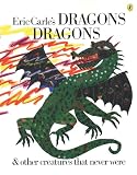 Whipple, Laura: Eric Carle's Dragons Dragons: & Other Creatures That Never Were Whipple, Laura: Eric Carle's Dragons Dragons: & Other Creatures That Never Were