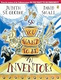 St. George, Judith: So You Want to Be an Inventor?