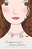 Littman, Sarah: Confessions of a Closet Catholic