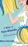 Scott, Kieran: I Was a Non-Blonde Cheerleader