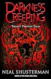 Shusterman, Neal: Darkness Creeping: Twenty Twisted Tales Shusterman, Neal: Darkness Creeping: Twenty Twisted Tales