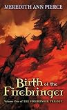 Pierce, Meredith Ann: Birth of the Firebringer