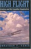 Vance, Jonathan Franklin William: High Flight: Aviation and the Canadian Imagination Vance, Jonathan Franklin William: High Flight: Aviation and the Canadian Imagination