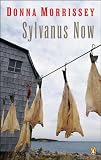 Morrissey, Donna: Sylvanus Now: A Novel
