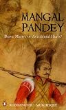 Mukherjee, Rudrangshu: Mangal Pandey: Brave Martyr or Accidental Hero