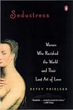 Prioleau, Elizabeth Stevens: Seductress: Women Who Ravished the World and Their Lost Art of Love
