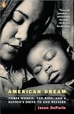 DeParle, Jason: American Dream: Three Women, Ten Kids, And A Nation's Drive to End Welfare DeParle, Jason: American Dream: Three Women, Ten Kids, And A Nation's Drive to End Welfare