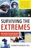 Kamler, Kenneth: Surviving The Extremes: What Happens to the Body and Mind at the Limits of Human Endurance Kamler, Kenneth: Surviving The Extremes: What Happens to the Body and Mind at the Limits of Human Endurance