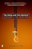 Fletcher, Richard: The Cross And The Crescent: The Dramatic Story of the Earliest Encounters between Christians and Muslims Fletcher, Richard: The Cross And The Crescent: The Dramatic Story of the Earliest Encounters between Christians and Muslims