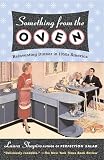 Shapiro, Laura: Something from the Oven: Reinventing Dinner in 1950s America Shapiro, Laura: Something from the Oven: Reinventing Dinner in 1950s America