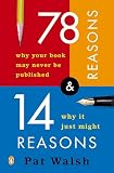 Walsh, Pat: 78 Reasons Why Your Book May Never Be Published And 14 Reasons Why It Just Might