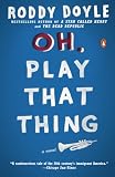 Doyle, Roddy: Oh, Play That Thing