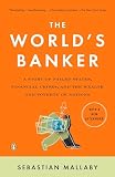 Mallaby, Sebastian: The World's Banker: A Story of Failed States, Financial Crises, and the Wealth and Poverty of Nations Mallaby, Sebastian: The World's Banker: A Story of Failed States, Financial Crises, and the Wealth and Poverty of Nations