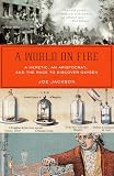 Jackson, Joe: A World on Fire: A Heretic, An Aristocrat, and the Race to Discover Oxygen