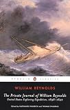 Philbrick, Thomas: The Private Journal of William Reynolds: United States Exploring Expedition, 1838-1842