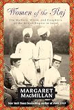 MacMillan, Margaret: Women of the Raj: The Mothers, Wives, and Daughters of the British Empire in India MacMillan, Margaret: Women of the Raj: The Mothers, Wives, and Daughters of the British Empire in India