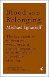 Ignatieff, Michael: Blood and Belonging Ignatieff, Michael: Blood and Belonging