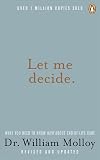 Molloy, William: Let Me Decide: What You Need to Know Now about End-Of-Life Care